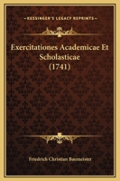 Exercitationes Academicae Et Scholasticae (1741) 116605893X Book Cover