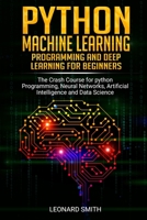 Python Machine Learning: Programming and deep learning for beginners the crash course for python programming, neural networks, artificial intelligence and data science 1086009908 Book Cover