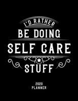I'd Rather Be Doing Self-Care Stuff 2020 Planner: Self-Care Fan 2020 Planner, Funny Design, 2020 Planner for Self-Care Lover, Christmas Gift for Self-Care Lover 1678926426 Book Cover