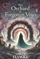The Orchard of Forgotten Vows: Some vows never die. They bloom in the dark, waiting to be remembered B0DY632F6G Book Cover