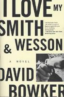 I Love My Smith & Wesson: A Novel 0312328257 Book Cover