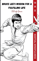 Martial Mindfulness: Bruce Lee's Wisdom for a Fulfilling Life B0CL55XJZC Book Cover