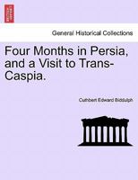 Four Months In Persia And A Visit To Trans-Caspia 1241364753 Book Cover