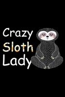 Crazy Sloth Lady: Cool Sloth Life Journal Notebook - Sloth Journal for Kids - Sloth Lover Notebook Journal - Sloth Journal for Women & Girls - Funny Sloth Diary 1707965439 Book Cover