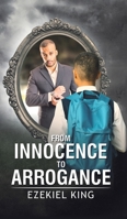 From Innocence to Arrogance 1528918770 Book Cover
