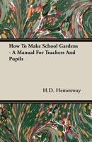 How to Make School Gardens: A Manual for Teachers and Pupils 0548775664 Book Cover