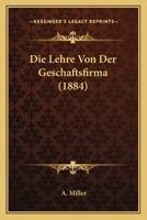 Die Lehre Von Der Geschaftsfirma (1884) 1166697479 Book Cover