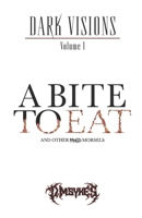 A Bite to Eat: And Other Rancid Morsels (Dark Visions) B0GFHPWTR2 Book Cover