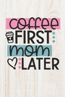 Coffee First Mom Later: 100 Pages Lined Blank Journal Notebook Diary for Stay At Home Moms and Working Mothers 1706248393 Book Cover