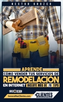 Aprende Como Vender Tus Servicios De Remodelación En Internet: Incluye Más De 70 Tips B0BW2Y4DJ9 Book Cover