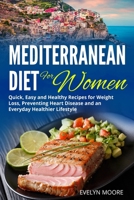 The Mediterranean Diet for Women: Quick, Easy and Healthy Recipes for Weight Loss, Preventing Heart Disease and an Everyday Healthier Lifestyle. B087L8RFM5 Book Cover