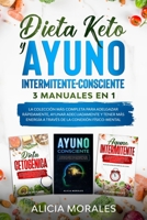 Dieta Keto Y Ayuno Intermitente-Consciente: 3 MANUALES EN 1 - La Colección más Completa para Adelgazar Rápidamente, Ayunar Adecuadamente Y Tener más ... la Conexión Físico-Mental null Book Cover
