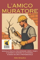 L’Amico Muratore: Manuale pratico per riparare crepe, pareti e superfici murarie in autonomia, in modo sicuro e professionale (Manuali del Bravo Fai-Da-Te) (Italian Edition) B0F6TN2BD3 Book Cover