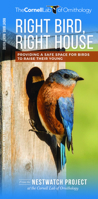 Right Bird, Right House: Providing a Safe Space for Birds to Raise Their Young (Cornell All About Birds Series) 162005227X Book Cover