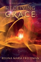 Receiving Grace: the story of a girl's return to faith 0578301121 Book Cover
