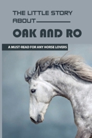 The Little Story About Oak And Ro: A Must-Read For Any Horse Lovers: Runaway Horse Story B08VBS3VY5 Book Cover