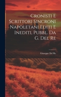 Cronisti E Scrittori Sincroni Napoletani Editi E Inediti, Pubbl. Da G. Del Re 102164515X Book Cover
