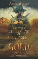 The Legend of Clevenger's Lost Gold 172103191X Book Cover