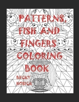 Patterns, Fish and Fingers Coloring Book B085RTJ2C6 Book Cover