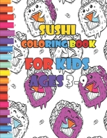 Sushi Coloring Book for Kids Ages 3-9: Adorable Coloring For Kids Of All AgesSushi Kids Book, Cute Coloring Book of Sushi, for Toddlers, Preschoolers ... Who Love Kawaii Sushi B08R9GJ4V8 Book Cover