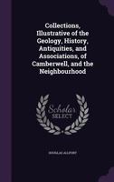 Collections, Illustrative of the Geology, History, Antiquities, and Associations, of Camberwell, and the Neighbourhood 1358517797 Book Cover