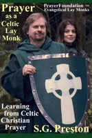 Prayer as a Celtic Lay Monk: Learning from Celtic Christian Prayer 0999530747 Book Cover