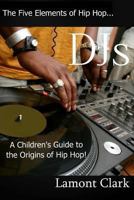 DJs:: A Children's Guide to the Origins of Hip Hop 1494303302 Book Cover