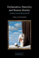 Declamation, Paternity, and Roman Identity: Authority and the Rhetorical Self 0521036526 Book Cover
