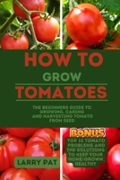 HOW TO GROW TOMATOES: The beginners guide to growing, caring and harvesting tomato from seed B0CDNKS8FD Book Cover