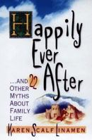 Happily Ever After: And 21 Other Myths About Family Life 0800756754 Book Cover