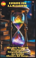 Maestría Temporal: Estrategias Comprobadas para una Gestión Efectiva del Tiempo. (Spanish Edition) B0CJQSDWQG Book Cover