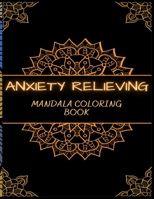ANXIETY RELIEVING Mandala Coloring Book B0BHT13WKS Book Cover