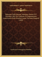Relazione Della Solenne Adunanza Tenuta Il 27 Dicembre 1891 Per Celebrare Il Cinquantesimo Anniversario Della Nomina Comm. Giovanni Brugnoli (1892) 1162295740 Book Cover