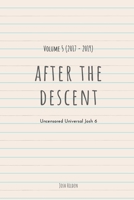After The Descent:: Volume 5 (2017 - 2019) (The Uncensored Universal Josh) 1655642464 Book Cover
