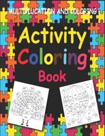 Activity Coloring Book: Activities Multiplication and Coloring page That Target and Reinforce Skills in Subtraction, Multiplication & More, 6-12 (Multiplication Coloring Book for Kids). B08Y4HBDDJ Book Cover