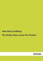 The Border Boys Across the Frontier 1515384888 Book Cover