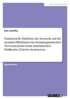 Funktionelle Einflüsse der Sensorik auf die neuralen Rhythmen des Stomatogastrischen Nervensystems beim Australischen Flußkrebs (Cherax destructor) 3346435423 Book Cover