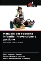 Manuale per l'obesità infantile: Prevenzione e gestione 6202818980 Book Cover