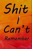 Shit I Can't Remember: An Organizer for All Your Passwords and E-Mail 1654666971 Book Cover