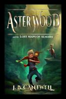 Aster Wood and the Lost Maps of Almara 0990692515 Book Cover