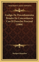 Codigo De Procedimientos Penales En Concordancia Con El Derecho Procesal (1908) 1147767998 Book Cover