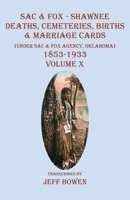 Sac & Fox - Shawnee Deaths, Cemetery, Births, & Marriage Cards: (Under The Sac & Fox Agency, Oklahoma) 1853-1933 Volume X 1649681399 Book Cover