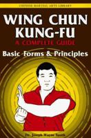 Wing Chun Kung-Fu: Basic Forms & Principles (Chinese Martial Arts Library) 0804817189 Book Cover