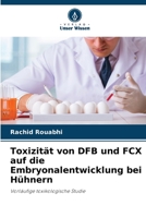 Toxizität von DFB und FCX auf die Embryonalentwicklung bei Hühnern: Vorläufige toxikologische Studie 6206040755 Book Cover