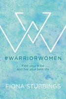 #WarriorWomen: Find your Tribe and Live your Best Life 0648456706 Book Cover