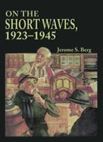 On the Short Waves, 1923-1945: Broadcast Listening in the Pioneer Days of Radio 078643029X Book Cover