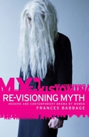 Re-Visioning Myth: Modern and Contemporary Drama by Women 0719067529 Book Cover