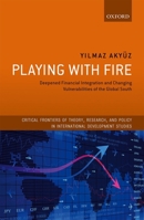 Playing with Fire: Deepened Financial Integration and Changing Vulnerabilities of the Global South 0198797176 Book Cover
