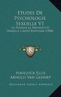 Etudes De Psychologie Sexuelle V1: La Pudeur La Periodicite Sexuelle L'Auto Erotisme (1908) 116677953X Book Cover