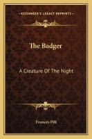 The Badger: A Creature Of The Night 1425471439 Book Cover